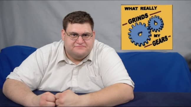 You know what really grinds my gears? Credit: Robert Franzese