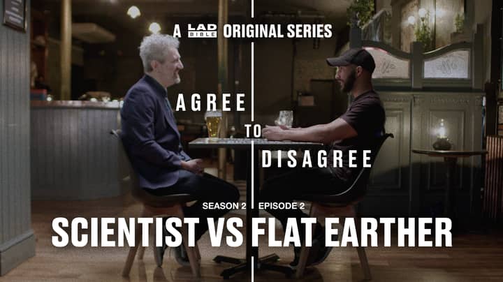 LADbible's Agree To Disagree: Flat Earther Vs Scientist